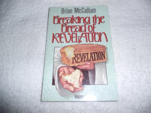 Imagen de archivo de Breaking the Bread of Revelation. Volume 1 (Brian McCallum Ministies, Volume 1) a la venta por BooksRun