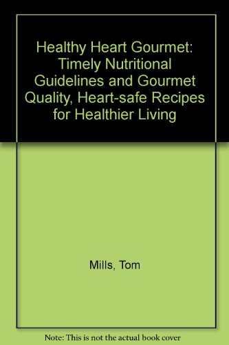 9780962089602: Healthy Heart Gourmet: Timely Nutritional Guidelines and Gourmet Quality, Heart-safe Recipes for Healthier Living