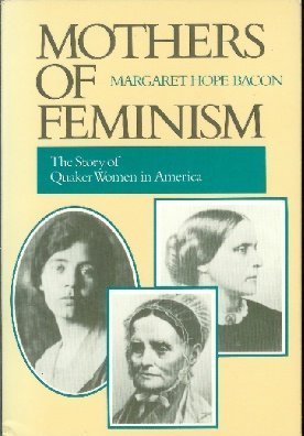 Beispielbild fr Mothers of Feminism : The Story of Quaker Women in America zum Verkauf von Wonder Book