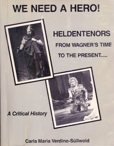 Beispielbild fr We Need a Hero!: Heldentenors from Wagner's Time to the Present : A Critical History zum Verkauf von Montclair Book Center