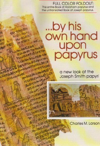 Imagen de archivo de By His Own Hand Upon Papyrus: A New Look at the Joseph Smith Papyri a la venta por Sorefeettwo