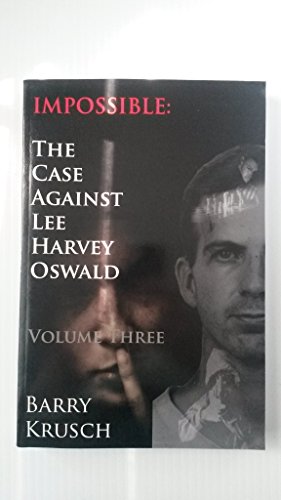 Stock image for Impossible: The Case Against Lee Harvey Oswald (Volume Three) for sale by Save With Sam