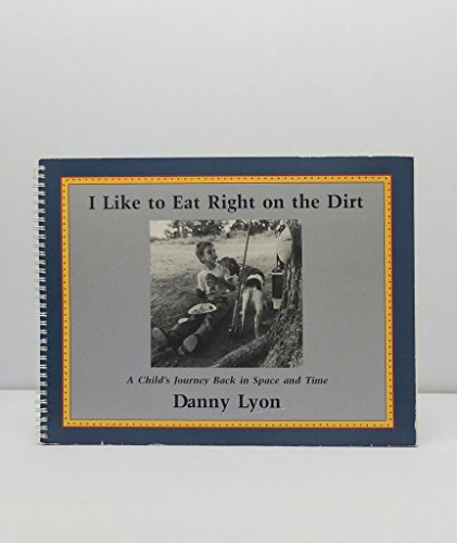 Imagen de archivo de I Like to Eat Right on the Dirt: A Child's Journey Back in Space and Time a la venta por The Chatham Bookseller