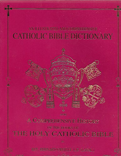 Beispielbild fr An illustrated and comprehensive Catholic Bible dictionary ; and, A comprehensive history of the books of the Holy Catholic Bible zum Verkauf von Goodwill Industries