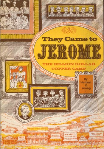 9780962100017: They Came to Jerome : The Billion Dollar Copper Camp