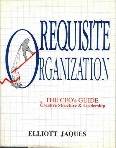 9780962107009: Requisite Organization: The CEO's Guide to Creative Structure and Leadership