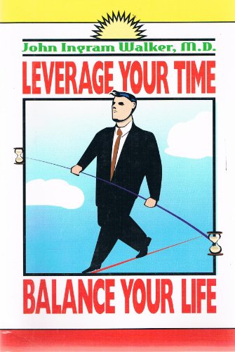 Imagen de archivo de Leverage Your Time: Balance Your Life a la venta por Your Online Bookstore