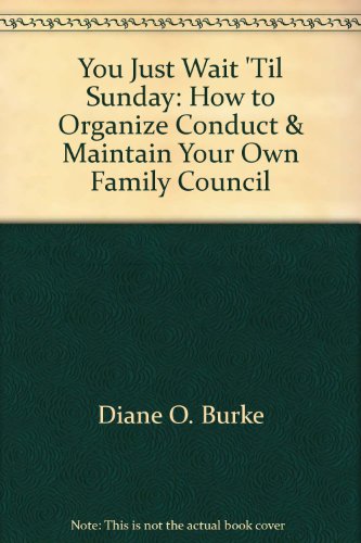 Stock image for You Just Wait 'Til Sunday: How to Organize, Conduct & Maintain Your Own Family Council for sale by Basement Seller 101