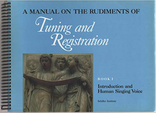 Beispielbild fr A Manual on the Rudiments of Tuning and Registration, Book I: Introduction and Human Singing Voice zum Verkauf von Broad Street Book Centre