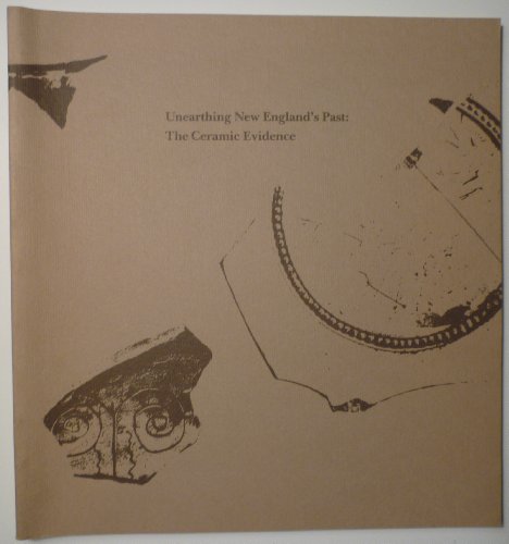 Stock image for Unearthing New England's Past The Ceramic Evidence for sale by Isaiah Thomas Books & Prints, Inc.