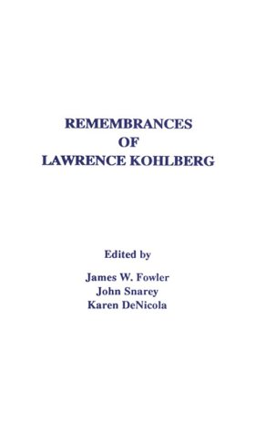 Remembrances of Lawrence Kohlberg: A Compilation of the Presentations Given at the Service of Remembrance for Lawrence Kohlberg at Memorial Church, H (9780962111303) by Fowler, James W.; Snarey, John