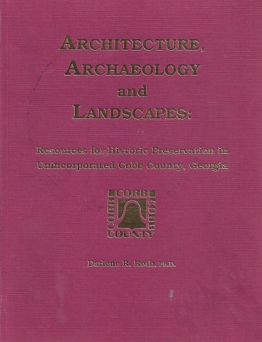 Stock image for Architecture Archaeology and Landscapes Resources for Historic Preservation in Unincorporated Cobb County Georgia for sale by Always Superior Books