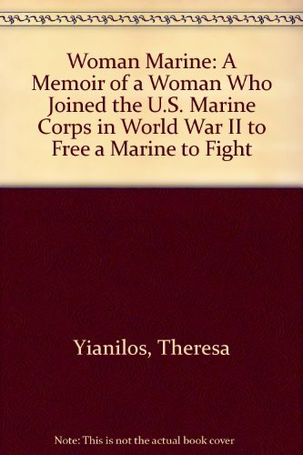 Beispielbild fr Woman Marine : A Memoir of a Woman Who Joined the U. S. Marine Corps in World War II to Free a Marine to Fight zum Verkauf von Better World Books: West