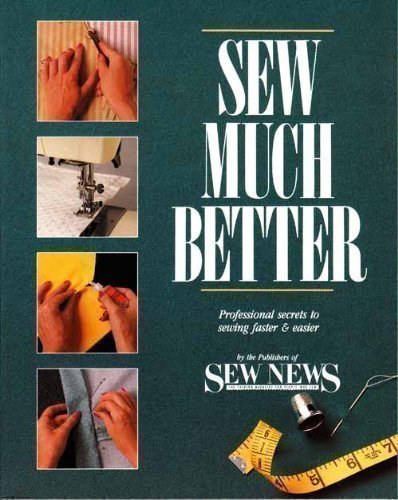 Stock image for Overline : SEW NEWS Presents Sew Much Better: The Secrets to Sewing Better, Faster and Easier for sale by Better World Books