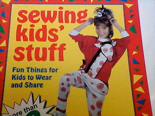 Beispielbild fr Sewing Kids' Stuff : Fun Things for Kids to Wear and Share zum Verkauf von Better World Books