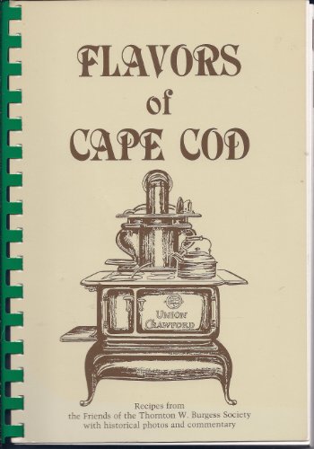 Imagen de archivo de Flavors of Cape Cod: Recipes from the Friends of the Thornton W. Burgess Society with historical photos & commentary a la venta por Wonder Book