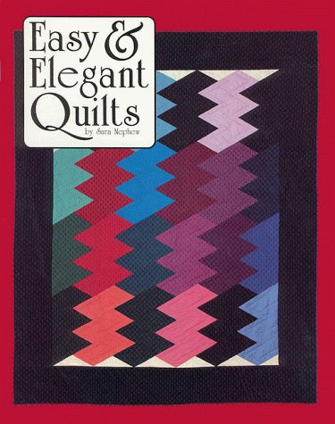 Easy & Elegant Quilts (9780962117237) by Sara Nephew