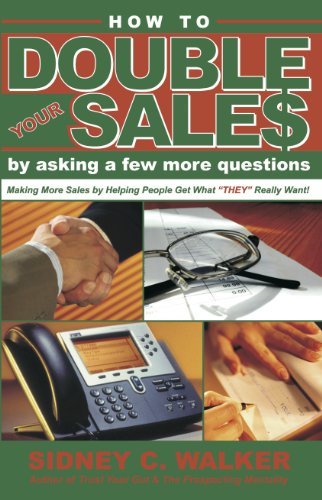 Beispielbild fr How to Double Your Sales by Asking a Few More Questions: Making More Sales by Helping People Get What They Really Want zum Verkauf von HPB-Ruby