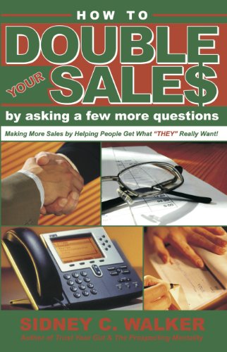 Stock image for How to Double Your Sales by Asking a Few More Questions: Making More Sales by Helping People Get What They Really Want for sale by SecondSale