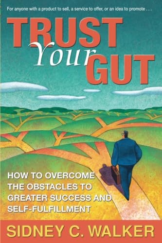 Beispielbild fr Trust Your Gut: How to Overcome the Obstacles to Greater Success and Self-fulfillment zum Verkauf von SecondSale