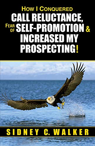 Beispielbild fr How I Conquered Call Reluctance, Fear of Self-Promotion & Increased My Prospecting! zum Verkauf von HPB-Ruby