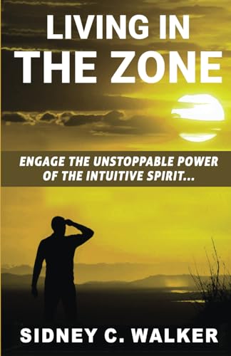 Beispielbild fr Living In The Zone: Engage the Unstoppable Power of the Intuitive Spirit zum Verkauf von BooksRun