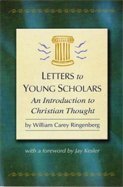 Imagen de archivo de Letters to Young Scholars: an Introduction to Christian Thought a la venta por Once Upon A Time Books