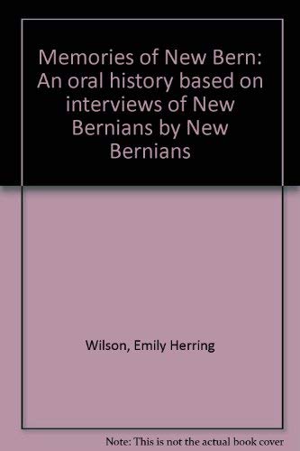 Stock image for Memories of New Bern: An oral history based on interviews of New Bernians by New Bernians for sale by Reader's Corner, Inc.