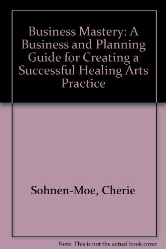 Beispielbild fr Business Mastery: A Business and Planning Guide for Creating a Successful Healing Arts Practice zum Verkauf von WorldofBooks