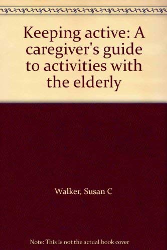 Beispielbild fr Keeping Active : A Caregiver's Guide to Activities with the Elderly zum Verkauf von Better World Books