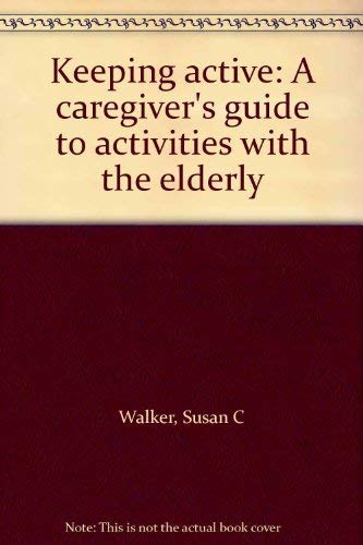Stock image for Keeping Active : A Caregiver's Guide to Activities with the Elderly for sale by Better World Books