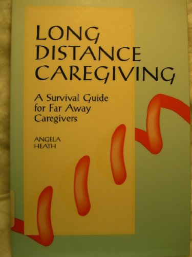 Stock image for Long Distance Caregiving: A Survival Guide for Far Away Caregivers (The Working Caregiver) for sale by Books of the Smoky Mountains