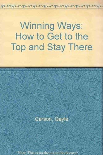Beispielbild fr Winning Ways : How to Get to the Top and Stay There zum Verkauf von Better World Books