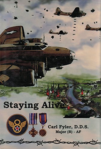 9780962137495: Staying alive: A B-17 pilot's experiences flying unescorted bomber missions by 8th Air Force elements during World War II by Carl Fyler (1995-08-02)