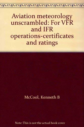 9780962138713: Aviation meteorology unscrambled: For VFR and IFR operations-certificates and ratings