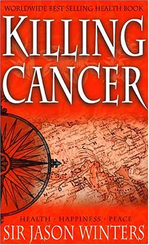

The Jason Winters Story : Killing Cancer, in Search of the Perfect Cleanse, Breakthrough, the Ultimate Combination