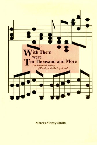 Beispielbild fr With Them were Ten Thousand and More: The Authorized History of the Oratorio Society of Utah zum Verkauf von Weller Book Works, A.B.A.A.