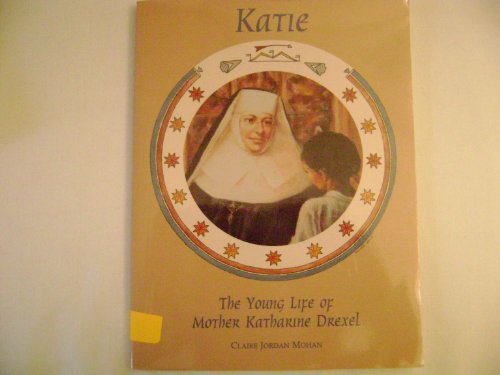 Imagen de archivo de Katie, The Young Life of Mother Katharine Drexel (Chritian Hero) a la venta por Once Upon A Time Books