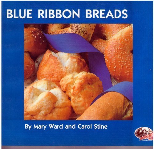 Blue Ribbon Breads (9780962152313) by Ward, Mary; Ward, Wendy E.; Stine, Carol; Taxel, Laura