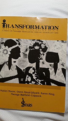 Transformation: A Rites of Passage Manual for African American Girls (9780962152702) by Mafori Moore; Gwen Akua Gilyard; Karen King; Nsenga Warfield-Coppock