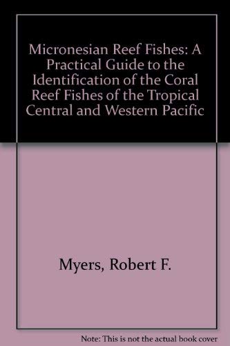 Stock image for Micronesian reef fishes: A practical guide to the identification of the coral reef fishes of the tropical central and western Pacific for sale by dsmbooks