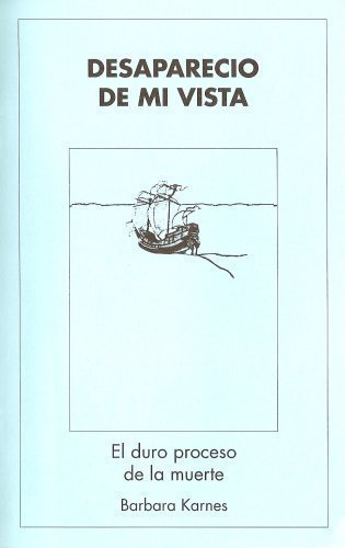 Stock image for Desaparecio De Mi Vista: El Duro Proceso De La Muerte for sale by Idaho Youth Ranch Books