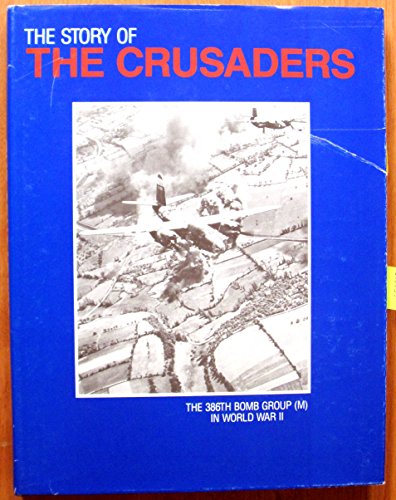 9780962161711: The Story of the Crusaders: The 386th Bomb Group (M in World War II)
