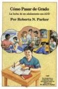 CÃ³mo pasar de grado: La lucha de un adolescente con ADD (Spanish Edition) (9780962162978) by Parker, Roberta N.