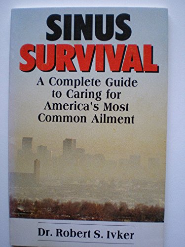 Stock image for Sinus Survival: A Complete Guide to Caring for America's Most Common Ailment for sale by Wonder Book