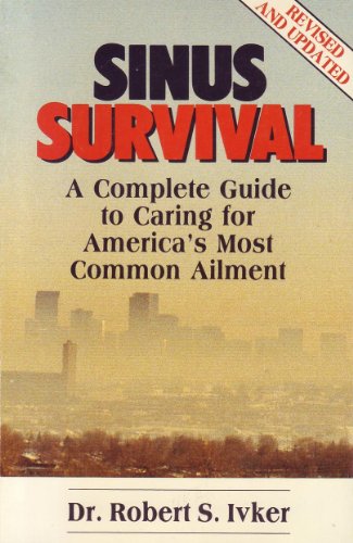 Stock image for Sinus Survival : A Complete Guide to Caring for America's Most Common Ailment for sale by Better World Books