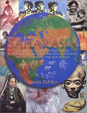 9780962185557: SAHARASIA: The 4000 BCE Origins of Child Abuse Sex-Repression Warfare and Social Violence In the Deserts of the Old World