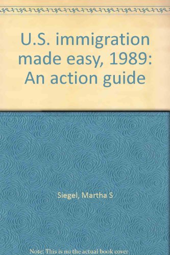 U.S. immigration made easy, 1989: An action guide (9780962187643) by Siegel, Martha S