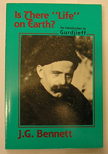 Is There Life on Earth: An Introduction to Gurdjieff (Bennett Books Spiritual Classic)