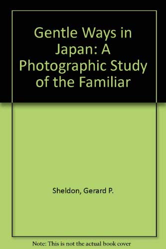 Imagen de archivo de Gentle Ways in Japan: A Photographic Study of the Familiar a la venta por Books From California